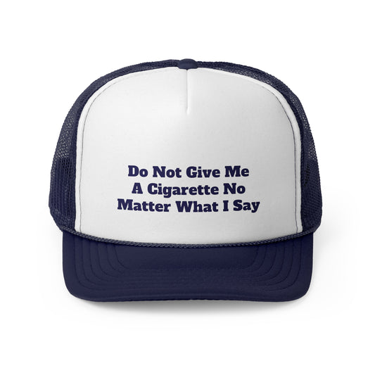Do Not Give Me A Cigarette No Matter What I Say