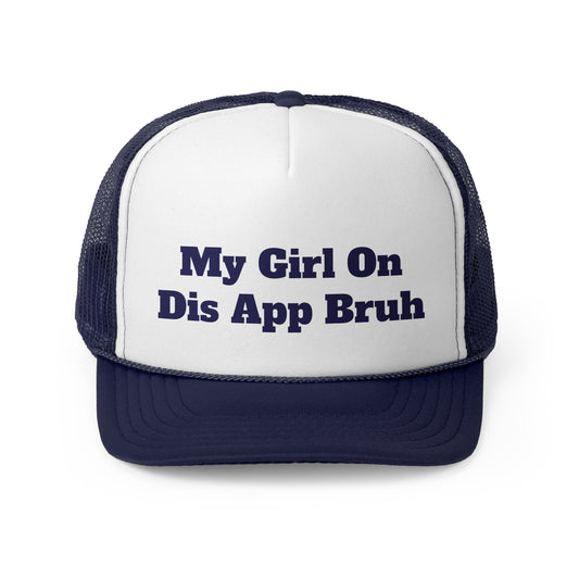 My Girl On Dis App Bruh